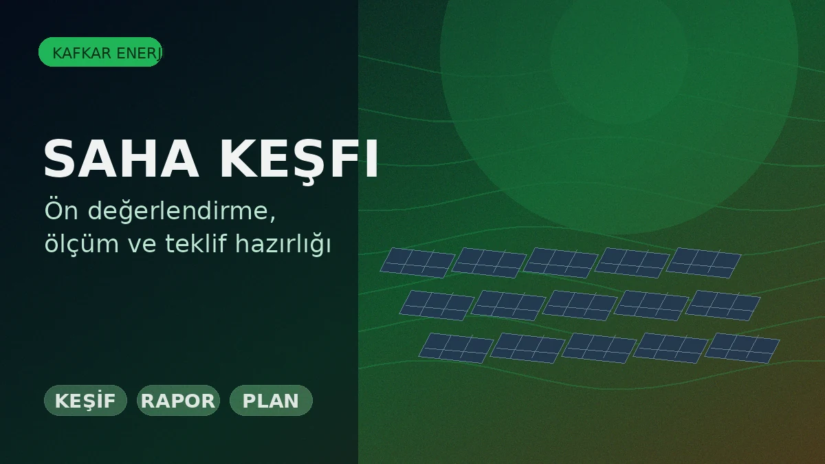 Saha Keşif Raporunda Hangi Bilgiler Bulunmalıdır? - Kafkar Enerji blog görseli